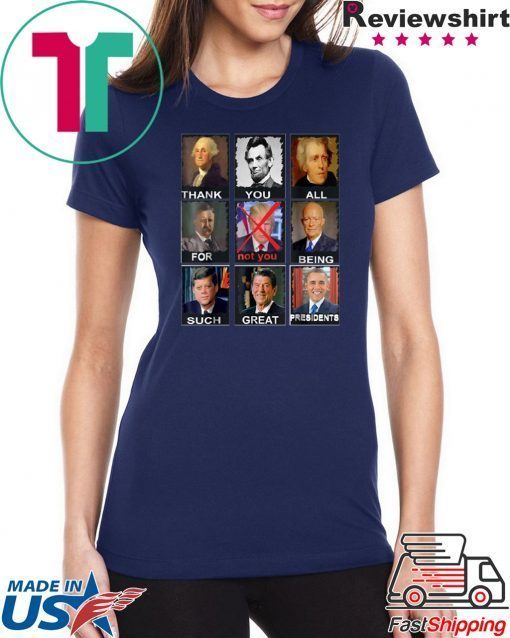 Thank You All For Being Such Great Presidents Not Trump Vote T-Shirt