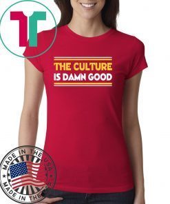 The Culture Is Damn Good T-Shirt