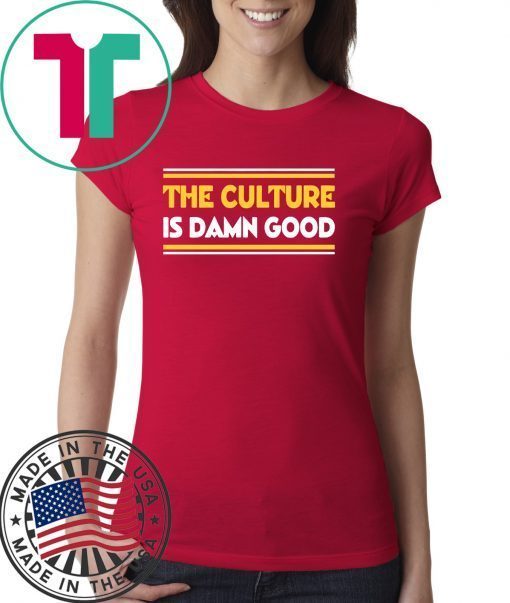 The Culture Is Damn Good T-Shirt