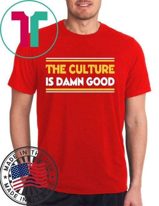 The Culture Is Damn Good T-Shirt