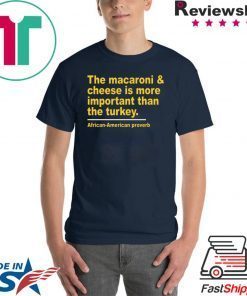 Offcial The Macaroni cheese is more important than the turkey T-Shirt