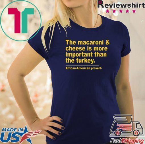 The Macaroni cheese is more important than the turkey shirt