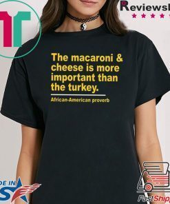 The Macaroni cheese is more important than the turkey shirt Limited Edition