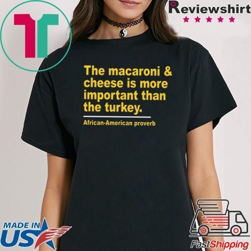 The Macaroni cheese is more important than the turkey shirt Limited Edition