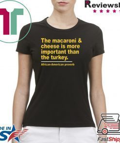 Offcial The Macaroni cheese is more important than the turkey T-Shirt