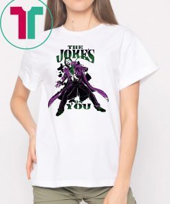 The jokes on you Shirt