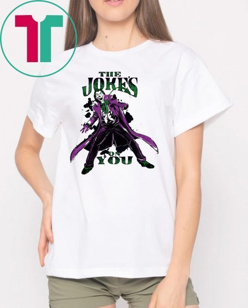 The jokes on you Shirt