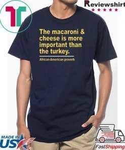 The macaroni and cheese is more important than the turkey shirt