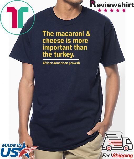 The macaroni and cheese is more important than the turkey shirt