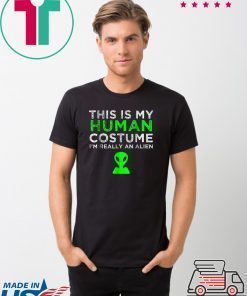 This Is My Human Costume I'm Really An Alien T-Shirt