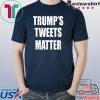 Trump’s Tweets Matter 2020 T-Shirt