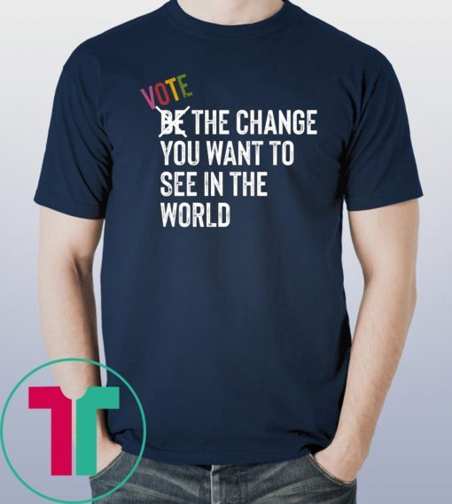 Vote The Change You Want To See In World Blue Waves Shirt