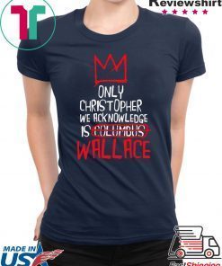 Wallace The Only Christopher We Acknowledge is Culumbus T-Shirt