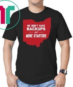 We Don’t Have Backups Just More Starters Shirt