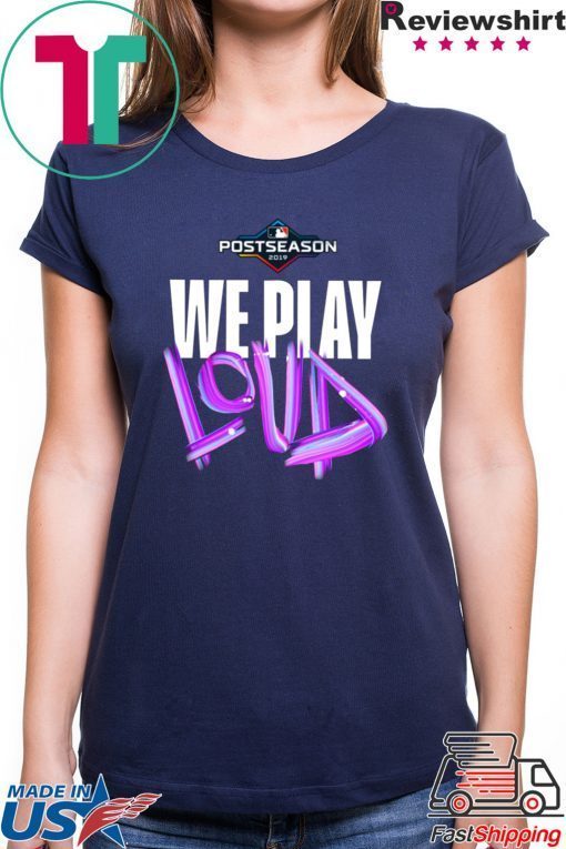 We Play Loud Mlb Shirt