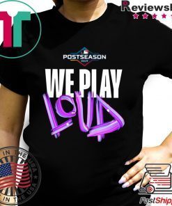 We Play Loud Mlb Shirt