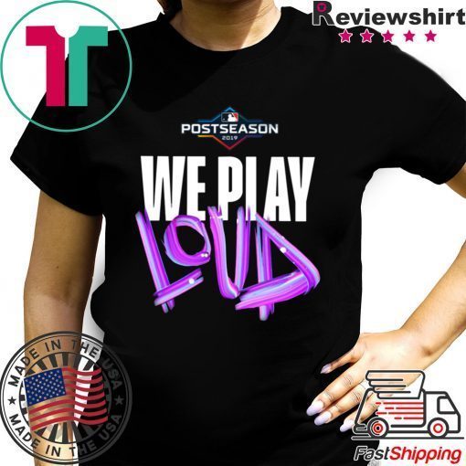 We Play Loud Mlb Shirt