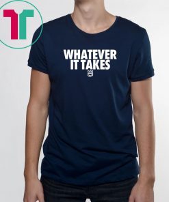 Whatever It Takes Shirt