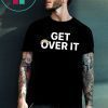 Where to buy Get Over It Shirt
