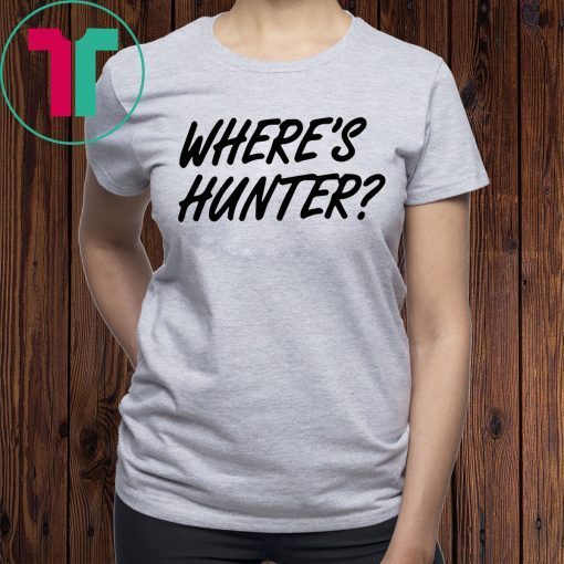 Let’s do another t-shirt Where’s Hunter Biden Shirt