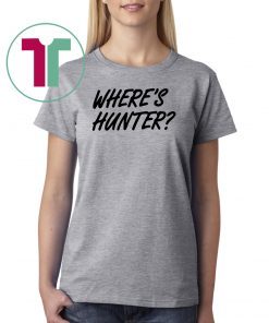 Let's do another t-shirt Where’s Hunter Biden Tee Shirt