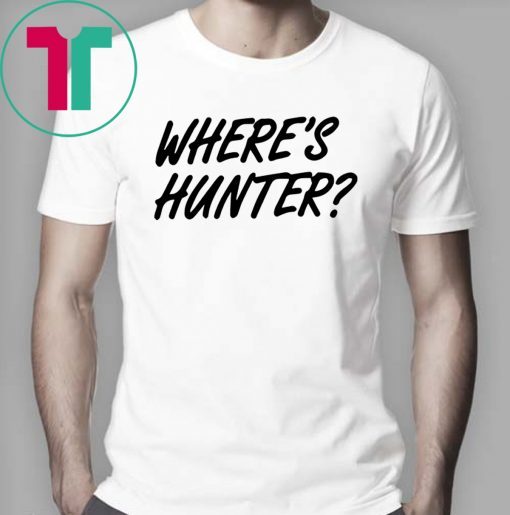 Let's do another t-shirt Where’s Hunter Biden Tee Shirt