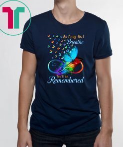 butterflies as long as i breathe you'll be remembered Shirt