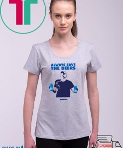 jeff adams Always Save The Beers Tee Shirt