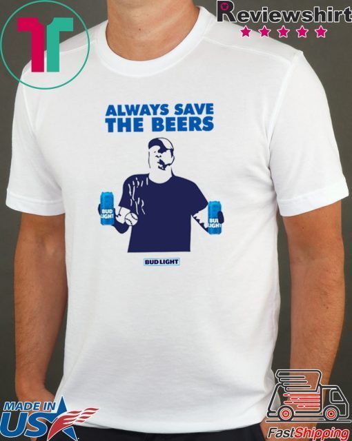 jeff adams Always Save The Beers 2020 Tee Shirt Budlight