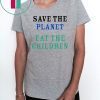 save the planet eat the babies Classic T Shirt