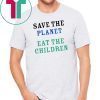 save the planet eat the babies shirt