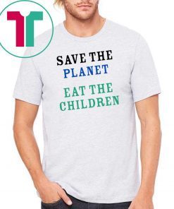 save the planet eat the babies shirt