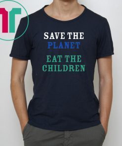 save the planet eat the babies 2019 Tee Shirt