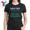 save the planet eat the babies 2019 Tee Shirt