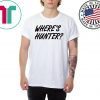 Let's do another t-shirt Where’s Hunter Biden Tee Shirt