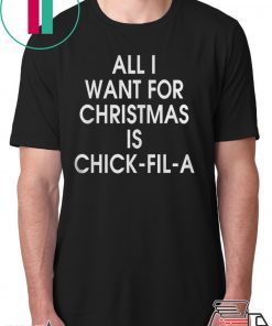 ALL I WANT FOR CHRISTMAS IS CHICK FIL A SHIRT
