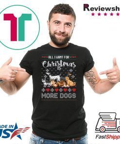 All I want for Christmas is More Dogs T-Shirt