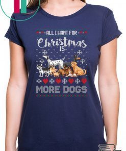 All I want for Christmas is More Dogs T-Shirt