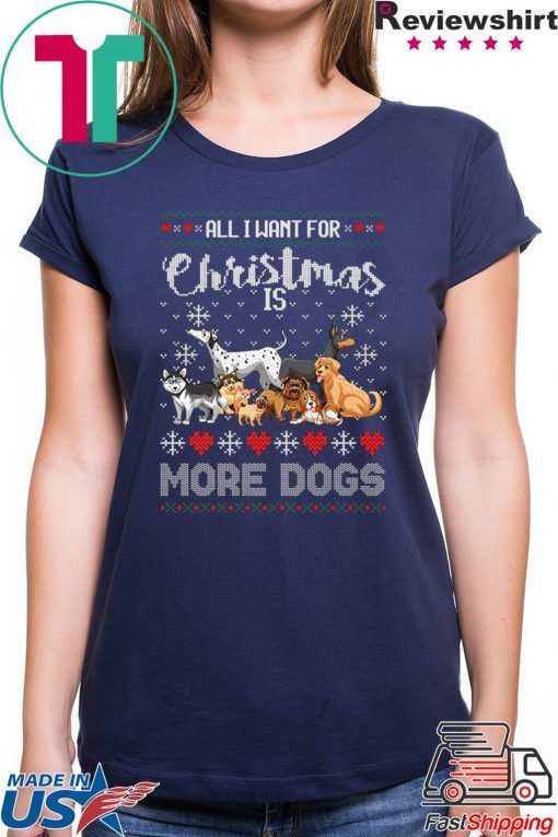 All I want for Christmas is More Dogs T-Shirt