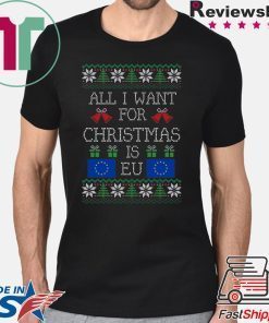All I want for christmas is EU Shirt
