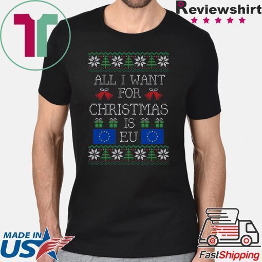 All I want for christmas is EU Shirt