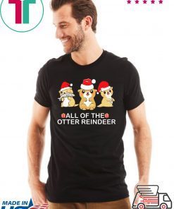 All of the otter Reindeer Christmas shirt