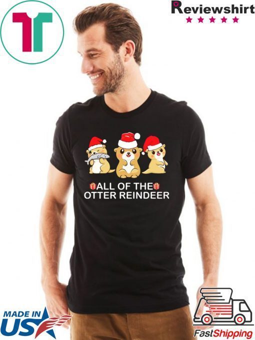 All of the otter Reindeer Christmas shirt