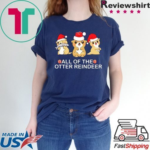 All of the otter Reindeer Christmas shirt