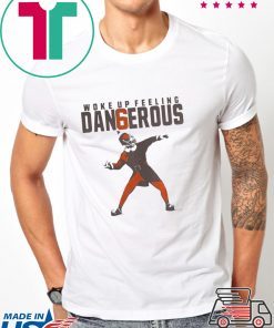 BAKER MAYFIELD WOKE UP FEELING DANGEROUS SHIRT