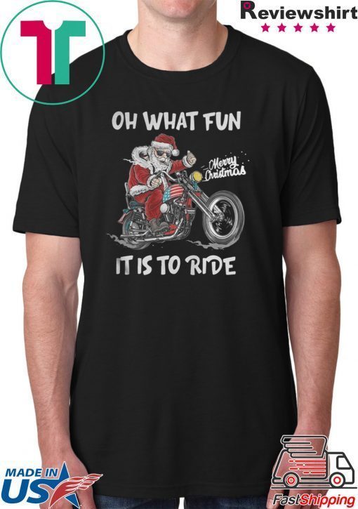 BIKER SANTA MOTORCYCLE MERRY CHRISTMAS OH WHAT FUN IT IS TO RIDE SHIRT