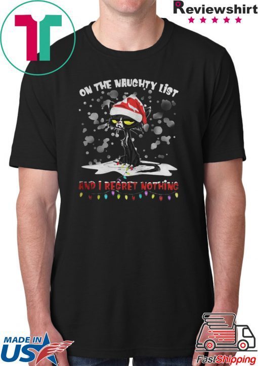 BLACK CAT ON THE NAUGHTY LIST AND I REGRET NOTHING CHRISTMAS SHIRT