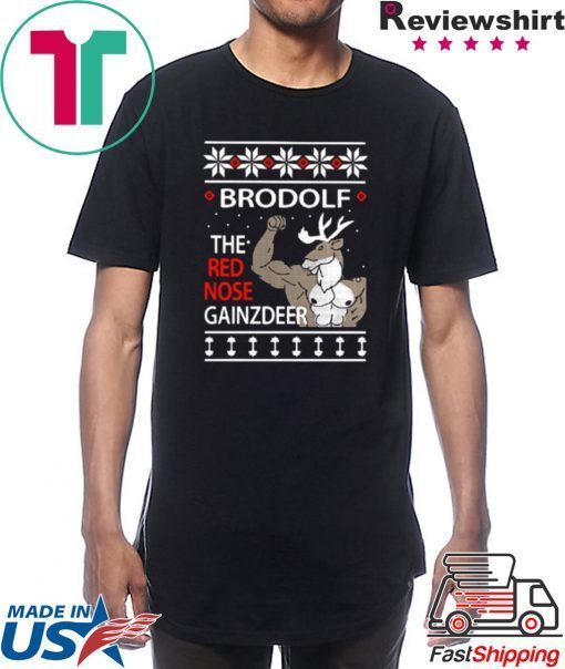 BRODOLF THE REDNOSED GAINZ DEER UGLY CHRISTMAS SHIRT