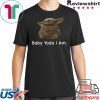 Baby Yoda I Am T-Shirts