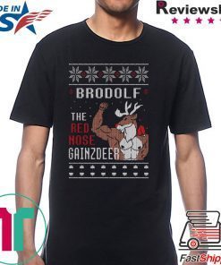 Brodolf the rednose gainzdeer ugly christmas shirt